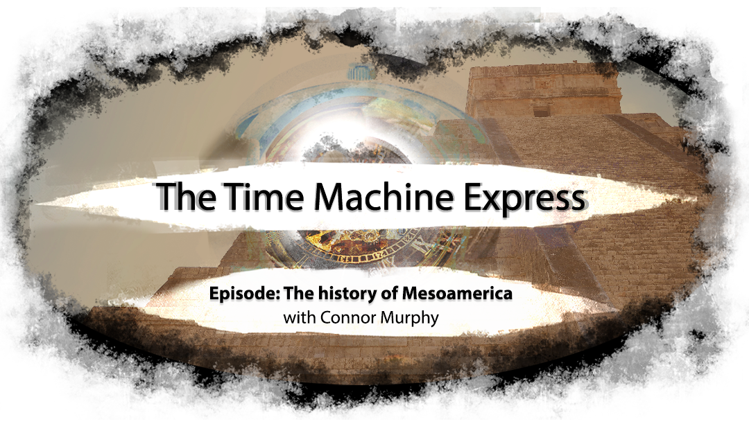 Time Machine Express: The History of Mesoamerica